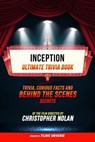 Inception - Ultimate Trivia Book: Trivia, Curious Facts And Behind The Scenes Secrets Of The Film Directed By Christopher Nolan - Filmic Universe - 9781304612182