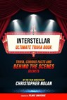 Interstellar - Ultimate Trivia Book: Trivia, Curious Facts And Behind The Scenes Secrets Of The Film Directed By Christopher Nolan - Filmic Universe - 9781304612274