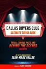 Dallas Buyers Club - Ultimate Trivia Book: Trivia, Curious Facts And Behind The Scenes Secrets Of The Film Directed By Jean-Marc Vallée - Filmic Universe - 9781304613943