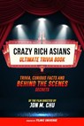 Crazy Rich Asians - Ultimate Trivia Book: Trivia, Curious Facts And Behind The Scenes Secrets Of The Film Directed By Jon M. Chu - Filmic Universe - 9781304613967