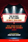 The Silence Of The Lambs - Ultimate Trivia Book: Trivia, Curious Facts And Behind The Scenes Secrets Of The Film Directed By Jonathan Demme - Filmic Universe - 9781304614254