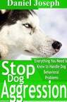 Stop Dog Aggression - Daniel Joseph - 9781304717573