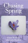 Chasing Spring - Ernest Wertheim with Linda Hamilton - 9781304945945