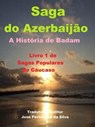 Saga do Azerbaijão - A História de Badam, - Jose Fernandes da Silva - 9781310007491