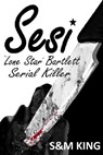 Sesi "Lone Star" Bartlett: Serial Killer - Sharon King ; Michael King - 9781310010576