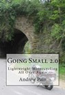 Going Small 2.0 - Lightweight Touring All Over Again - Andrew Pain - 9781310039621