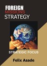 Foreign Missions Strategy: Strategic Focus - Felix Asade - 9781310044403