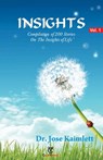 Insights: Vol.1 - Compilation of 200 Stories on the Insights of Life - Dr Jose Kaimlett - 9781310059261