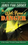 The Wet Nose of Danger: A Rex Koko, Private Clown Mystery #3 - James Finn Garner - 9781310068638