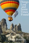 Things Lost and Sometimes Foiund - Paul Buckley - 9781310073144