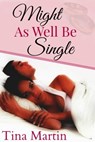 Might As Well Be Single - Tina Martin - 9781310080760