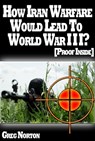 The Insiders: How Iran Warfare Will Lead To World War 3? [Proof Inside] - Greg Norton - 9781310085765