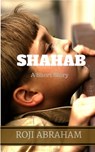 Shahab: A Short Story - Roji Abraham - 9781310088667