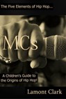MCs: A Children's Guide to the Origins of Hip Hop - Lamont Clark - 9781310099113