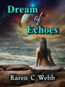 Dream Of Echoes - Karen C. Webb - 9781310112997