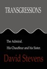 Transgressions:The Admiral. His Chauffeur and His Sister. - David Stevens - 9781310115127