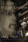 Twenty-One Guns Bid Me Goodbye - Gary Hays - 9781310116810