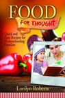Food for Thought: Quick and Easy Recipes for Homeschooling Families - Lorilyn Roberts - 9781310117152