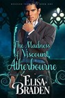 The Madness of Viscount Atherbourne - Elisa Braden - 9781310119217