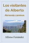 Los visitantes de Alberto. Abriendo caminos. - Jesus Alfonso Fernandez Delgado - 9781310128479