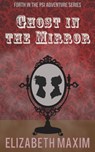 Ghost in the Mirror - Elizabeth Maxim - 9781310145148