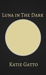 Luna in The Dark - Katie Gatto - 9781310154317
