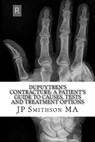 Dupuytren's Contracture: A Patient’s Guide to Causes, Tests and Treatment Options - JP Smithson - 9781310157110