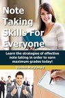Note Taking Skills For Everyone: Learn The Strategies Of Effective Note Taking In Order To Earn Maximum Grades Today! - Vernon Macdonald - 9781310171697