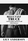 RELUCTANT TRUCE: A M/M Vampire and Werewolf Taboo Romance - Lily Anderson - 9781310173820