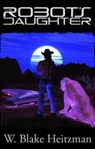 The Robot's Daughter - W. Blake Heitzman - 9781310177330