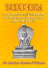 Buddhism: In Its Connexion with Brāhmanism, and Hindūism, and In Its Contrast with Christianity - Sir Monier Monier-Williams - 9781310178313