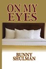 On My Eyes - Bunny Shulman - 9781310184949