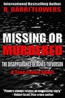 Missing or Murdered: The Disappearance of Agnes Tufverson (A True Crime Short) - R. Barri Flowers - 9781310206504
