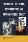 The Birth, Life, Death, Resurrection and Return of Jesus Christ - Grace Communion International - 9781310215179