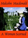 A Woman Scorned - Malcolm Macdonald - 9781310234071