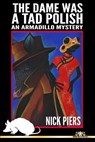 The Dame Was a Tad Polish: An Armadillo Mystery - Nick C. Piers - 9781310243585