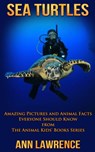 Sea Turtles - Amazing Pictures and Animal Facts Everyone Should Know - Ann Lawrence - 9781310243660