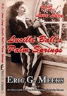 P. S. I Love Lucy: Lucille Ball's Palm Springs - Eric G. Meeks - 9781310264009