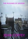 The Prisoner of Grimsby - John Coffey - 9781310276088