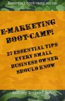E-marketing Boot-Camp! 27 Essential Tips Every Small Business Owner Should Know. - Anthony Morgan-Clark - 9781310277870