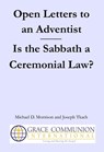 Open Letters to an Adventist: Is the Sabbath a Ceremonial Law? - Michael D. Morrison ; Joseph Tkach - 9781310278518