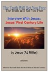Interview with Jesus: Jesus' First Century Life Session 1 - Jesus (AJ Miller) - 9781310280993