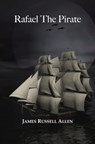 Rafael The Pirate - James Russell Allen - 9781310286261