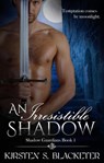 An Irresistible Shadow - Kirsten S. Blacketer - 9781310291142