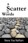 A Scatter of Words - Nana Yaa Larbi - 9781310307935
