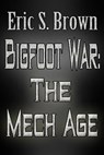 Bigfoot War: The Mech Age - Eric S. Brown - 9781310321221