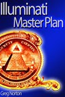 Illuminati Master Plan – How They Control Politics and the Public Mind To Dominate The World? - Greg Norton - 9781310361036