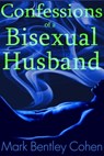 Confessions of a Bisexual Husband - Mark Bentley Cohen - 9781310366314