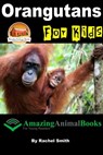 Orangutans For Kids - Rachel Smith - 9781310385025