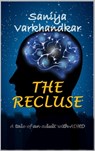 The Recluse: A tale of an adult with ADHD - Saniya Varkhandkar - 9781310387265